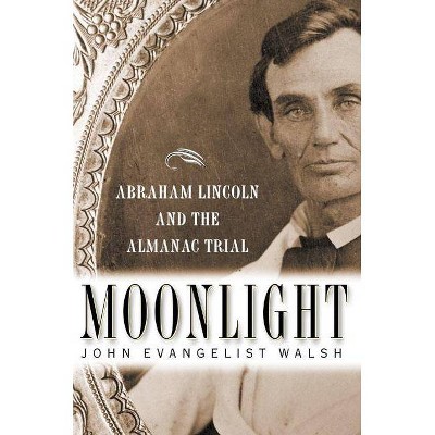 Moonlight: Abraham Lincoln and the Almanac Trial - by  John Evangelist Walsh (Hardcover)