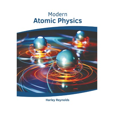 Modern Atomic Physics - by  Harley Reynolds (Hardcover)
