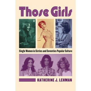 Those Girls - (Culture America (Hardcover)) by  Katherine J Lehman (Hardcover) - 1 of 1
