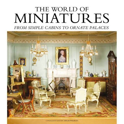 The World of Miniatures - by  Sarah Walkley (Hardcover)