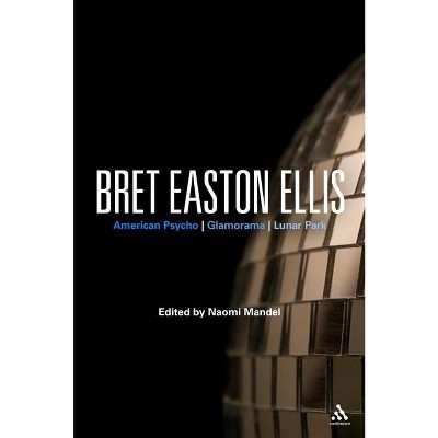 Bret Easton Ellis - (Bloomsbury Studies in Contemporary North American Fiction) by  Naomi Mandel (Paperback)