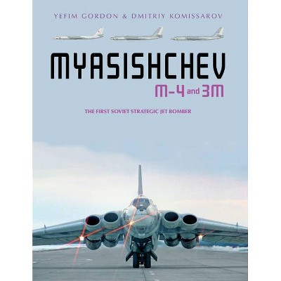 Myasishchev M-4 and 3m - by  Yefim Gordon & Dmitriy Komissarov (Hardcover)