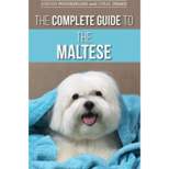 The Complete Guide to the Maltese - by  Jordan Pogorzelski (Hardcover)