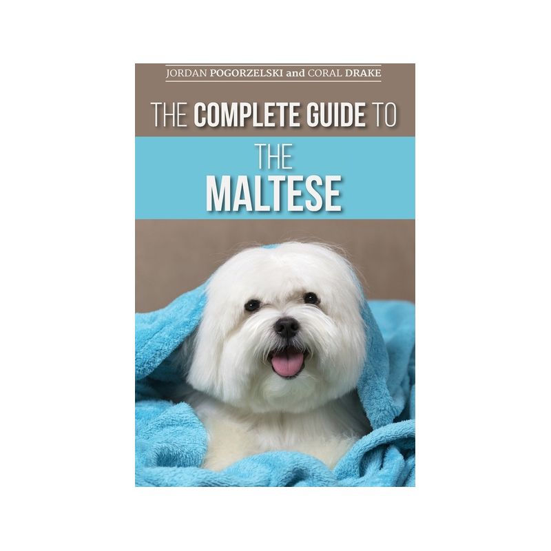 The Complete Guide to the Maltese - by  Jordan Pogorzelski (Hardcover), 1 of 4