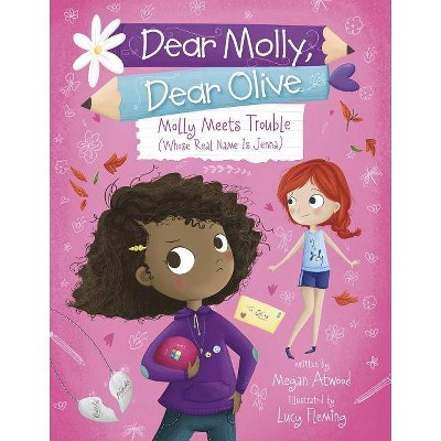 Molly Meets Trouble (Whose Real Name Is Jenna) - (Dear Molly, Dear Olive) by  Megan Atwood (Paperback)