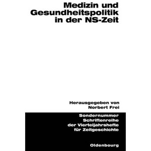Medizin Und Gesundheitspolitik in Der Ns-Zeit - (Schriftenreihe Der Vierteljahrshefte Für Zeitgeschichte Sond) by  Norbert Frei (Paperback) - 1 of 1