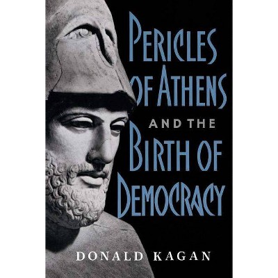 Pericles of Athens and the Birth of Democracy - by  Donald Kagan (Paperback)