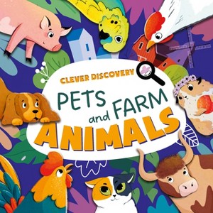 Pets and Farm Animals - (Clever Discovery) by  Clever Publishing (Board Book) - 1 of 1