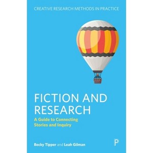 Fiction and Research - (Creative Research Methods in Practice) by  Becky Tipper & Leah Gilman (Paperback) - 1 of 1