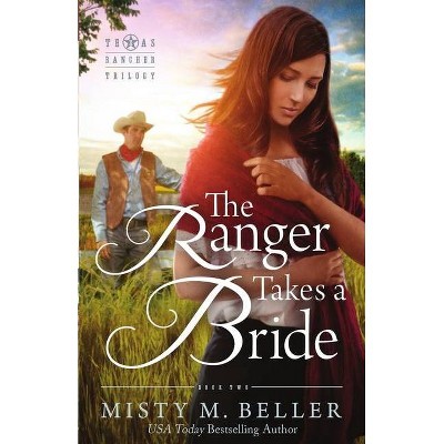 The Ranger Takes a Bride - (Texas Rancher Trilogy) by  Misty M Beller (Paperback)