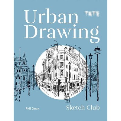 Urban Drawing - (Sketch Club) by  Phil Dean (Paperback)