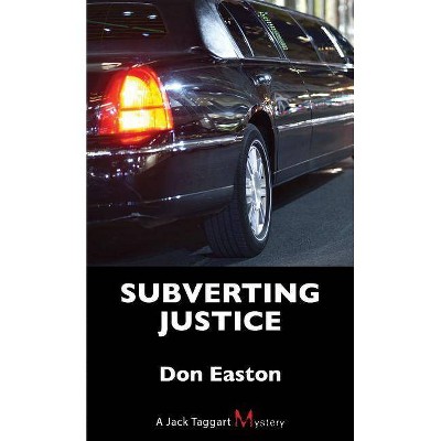 Subverting Justice - (Jack Taggart Mystery) by  Don Easton (Paperback)