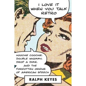 I Love It When You Talk Retro - by  Ralph Keyes (Paperback) - 1 of 1