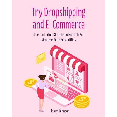 Try Dropshipping and E-Commerce - by  Mary Johnson (Paperback)