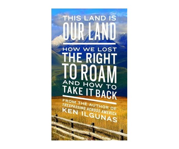 This Land Is Our Land - by  Ken Ilas (Paperback)