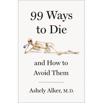 99 Ways to Die - by  A M Alker & Ashely Alker (Hardcover)