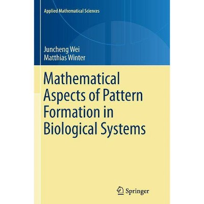 Mathematical Aspects of Pattern Formation in Biological Systems - (Applied Mathematical Sciences) by  Juncheng Wei & Matthias Winter (Paperback)