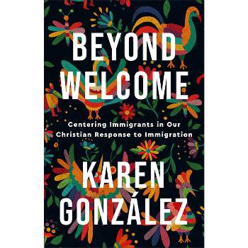 Beyond Welcome - by  Karen González (Hardcover)