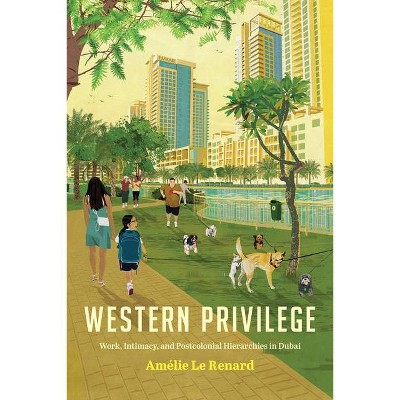 Western Privilege - (Worlding the Middle East) by  Amélie Le Renard (Paperback)