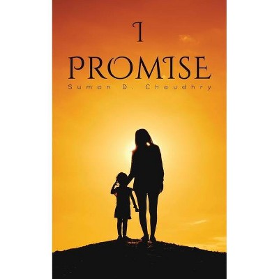 I Promise - by  Suman D Chaudhry (Paperback)