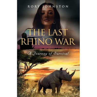 The Last Rhino War - by  Rory Johnston (Paperback)