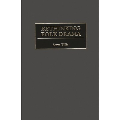 Rethinking Folk Drama - (Contributions in Drama and Theatre Studies) by  Steve Tillis (Hardcover)