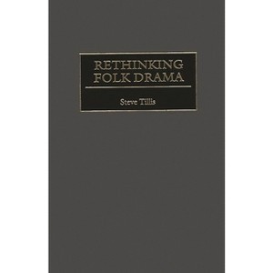 Rethinking Folk Drama - (Contributions in Drama and Theatre Studies) by  Steve Tillis (Hardcover) - 1 of 1