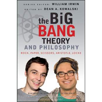 The Big Bang Theory and Philosophy - (Blackwell Philosophy and Pop Culture) by  William Irwin & Dean A Kowalski (Paperback)