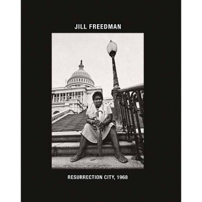 Jill Freedman: Resurrection City, 1968 - by  Steven Kasher (Hardcover)