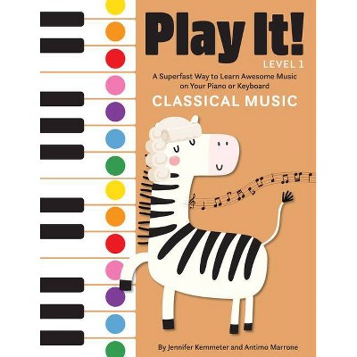 Play It! Classical Music - by Jennifer Kemmeter & Antimo Marrone