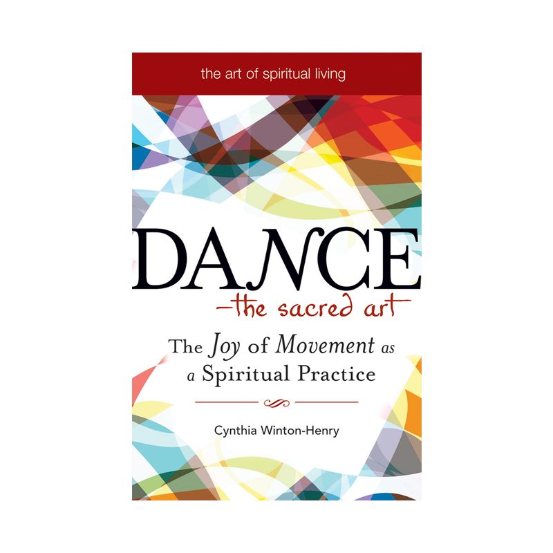Dance--The Sacred Art - (Art of Spiritual Living) by  Cynthia Winton-Henry (Paperback), 1 of 2
