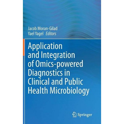 Application and Integration of Omics-Powered Diagnostics in Clinical and Public Health Microbiology - by  Jacob Moran-Gilad & Yael Yagel (Hardcover)