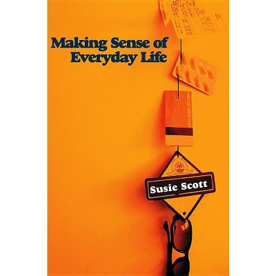 Making Sense of Everyday Life - by  Susie Scott (Paperback)