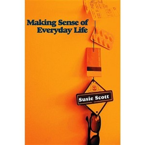 Making Sense of Everyday Life - by  Susie Scott (Paperback) - 1 of 1