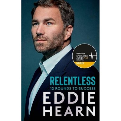 Relentless - by  Eddie Hearn (Hardcover)