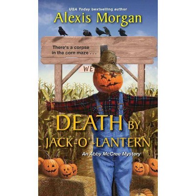 Death by Jack-O'-Lantern - (Abby McCree Mystery) by  Alexis Morgan (Paperback)