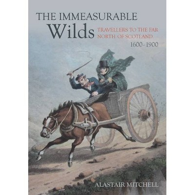 The Immeasurable Wilds - by  Alastair Mitchell (Paperback)