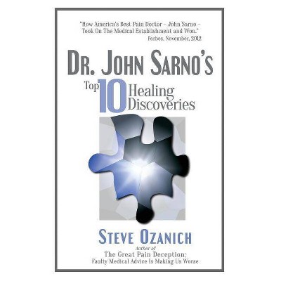 Dr. John Sarno's Top 10 Healing Discoveries - by  Steven Ray Ozanich (Paperback)