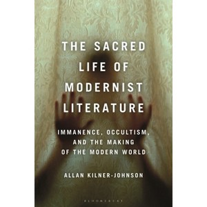 The Sacred Life of Modernist Literature - by  Allan Kilner-Johnson (Paperback) - 1 of 1