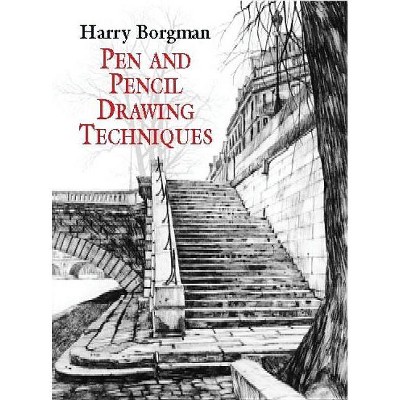 Pen and Pencil Drawing Techniques - (Dover Art Instruction) by  Harry Borgman (Paperback)