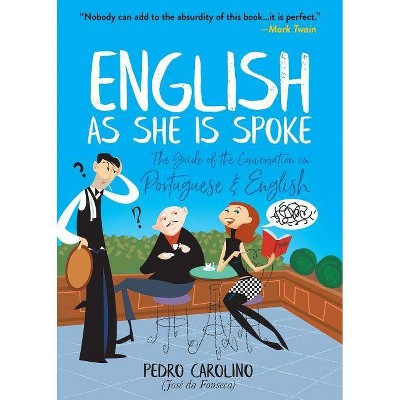 English as She Is Spoke - by  Pedro Carolino (Paperback)