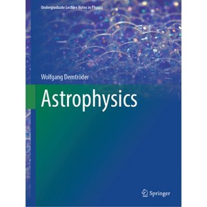 Astrophysics - (Undergraduate Lecture Notes in Physics) by  Wolfgang Demtröder (Paperback) - 1 of 1