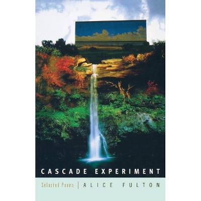 Cascade Experiment - by  Alice Fulton (Paperback)