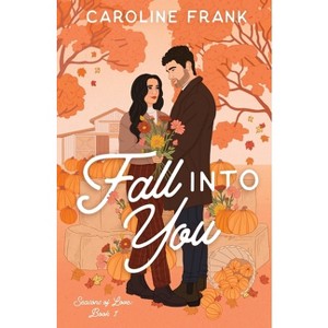 Fall Into You - (Seasons of Love) 2nd Edition by  Caroline Frank (Paperback) - 1 of 1