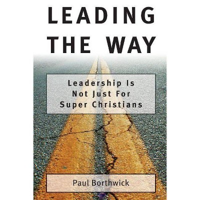 Leading the Way - by  Paul Borthwick (Paperback)