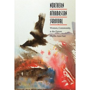 Northern Athabascan Survival - (North American Indian Prose Award) by  Phyllis a Fast (Hardcover) - 1 of 1