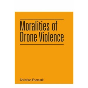 Moralities of Drone Violence - by Christian Enemark - 1 of 1