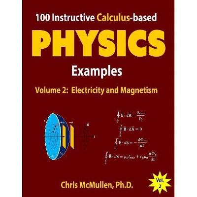 100 Instructive Calculus-based Physics Examples - (Calculus-Based Physics Problems with Solutions) by  Chris McMullen (Paperback)