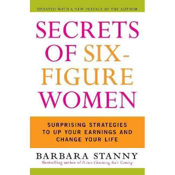 Secrets of Six-Figure Women - by  Barbara Stanny (Paperback)