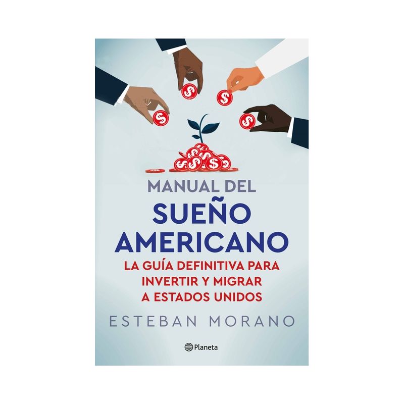 Manual del Sueño Americano: La Guía Definitiva Para Invertir Y Migrar a Estados Unidos / The American Dream Manual - by  Esteban Morano (Paperback), 1 of 2